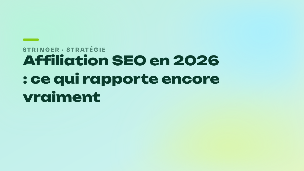 Affiliation SEO en 2026 : ce qui rapporte encore vraiment