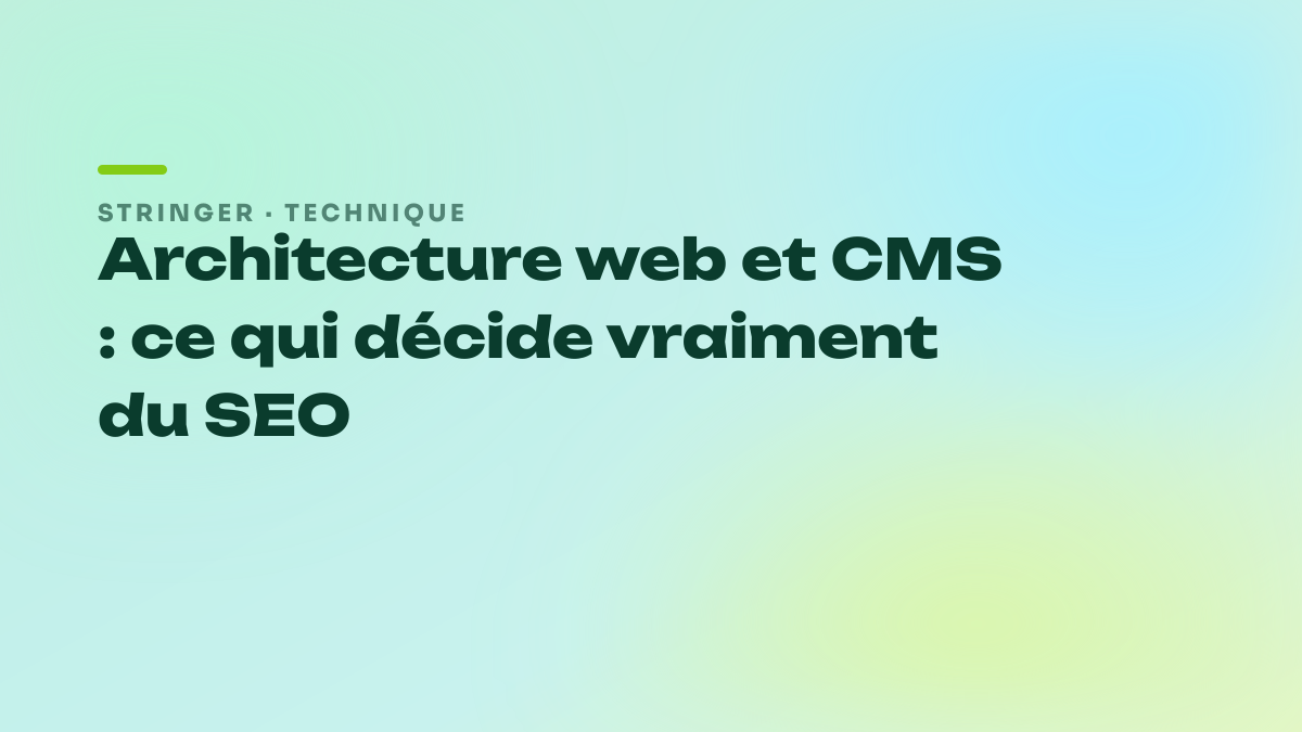 Architecture web et CMS : ce qui décide vraiment du SEO