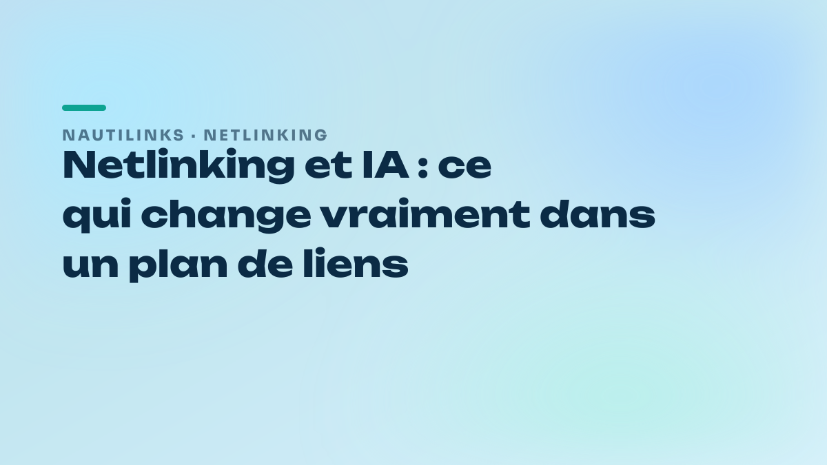 Netlinking et IA : ce qui change vraiment dans un plan de liens