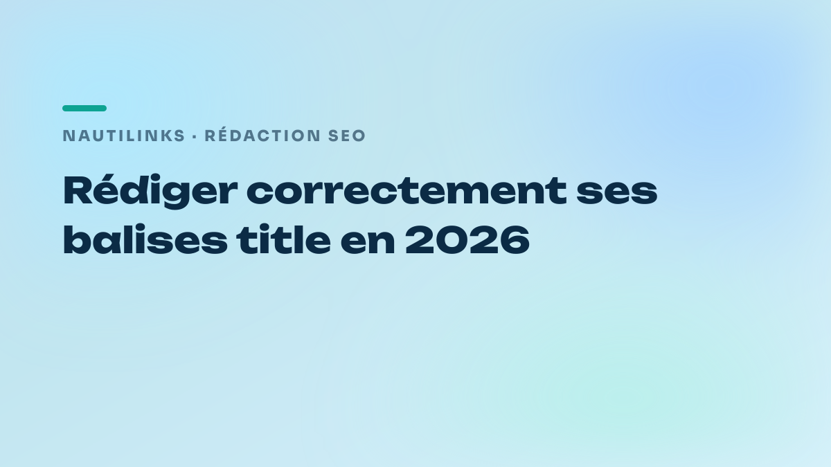 Rédiger correctement ses balises title en 2026
